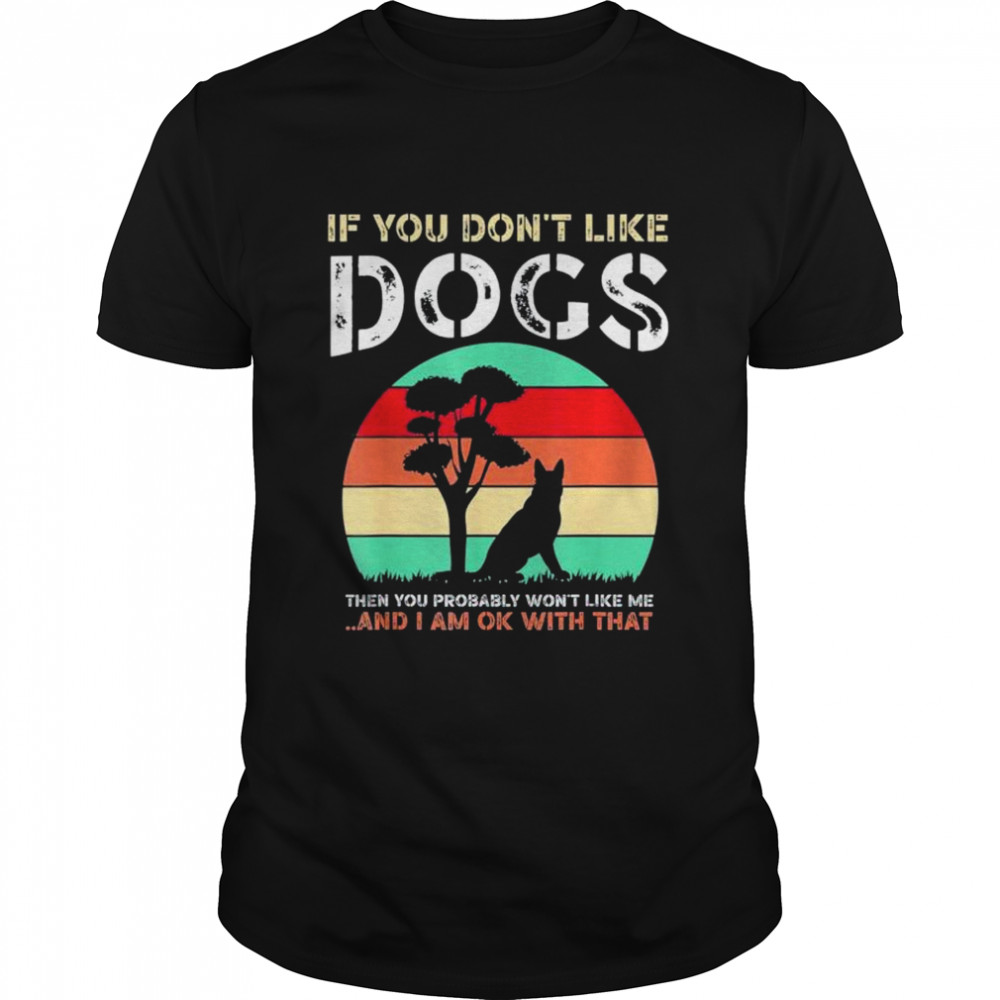 If You Dont Like Dogs shirt