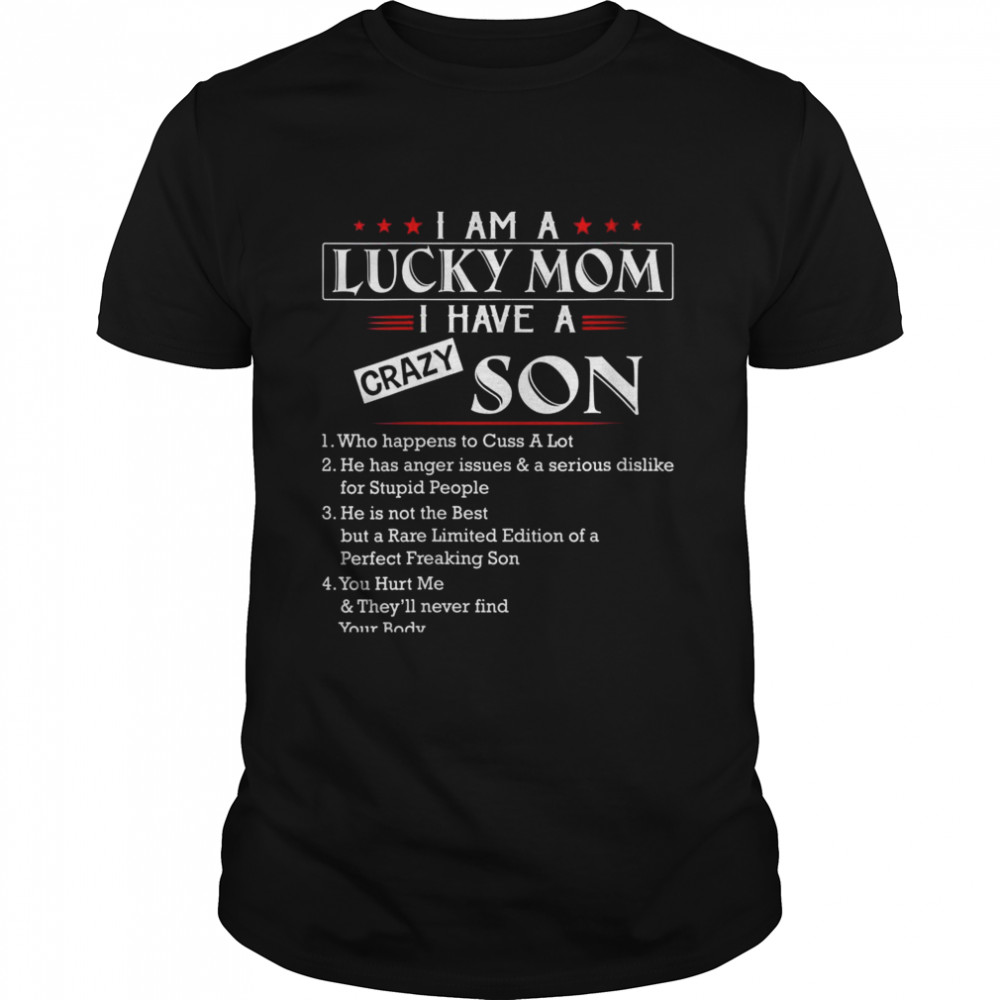 I’m A Lucky Mom I Have A Crazy Son Who Happens To Cuss A Lot Shirt