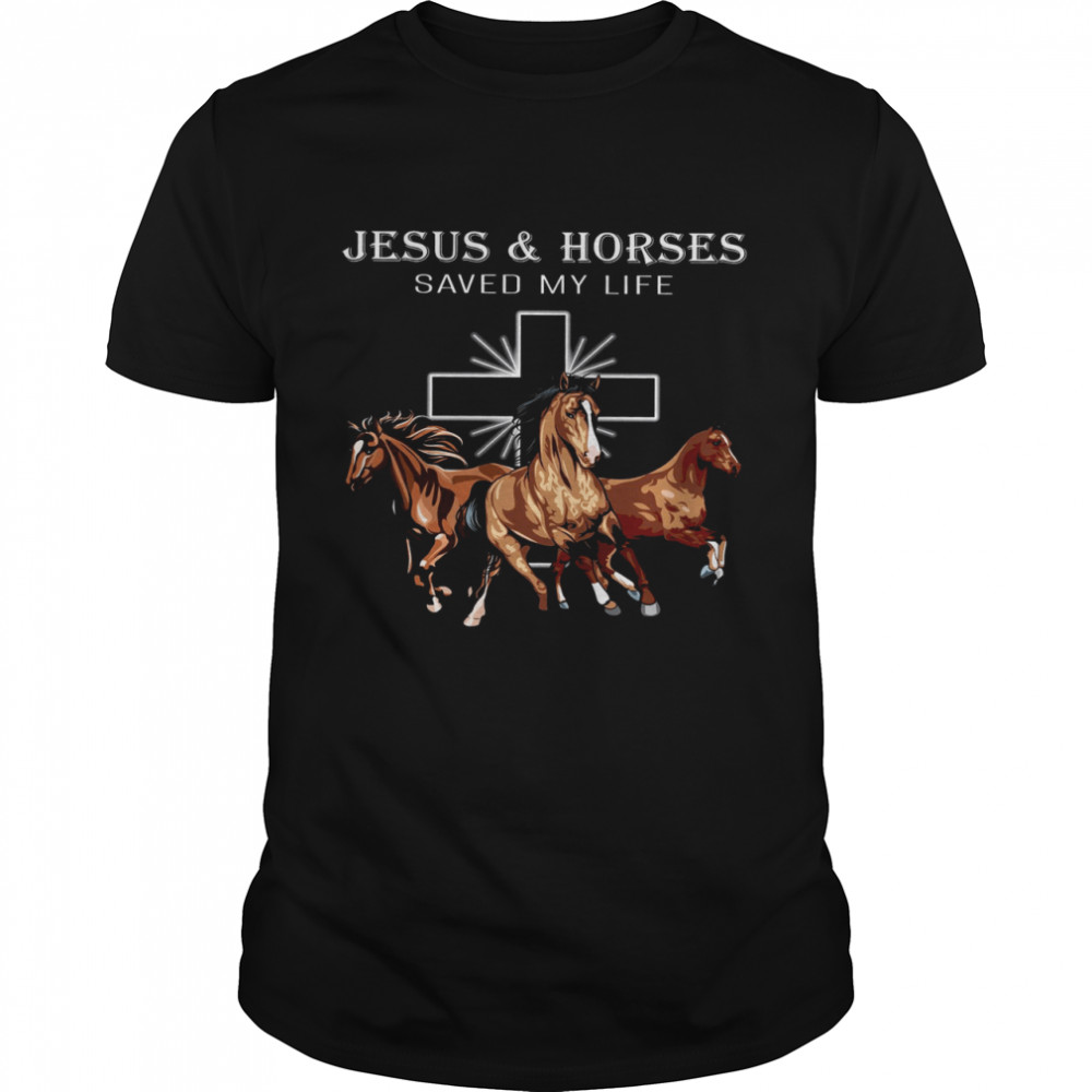 Jesus & Horses Saved My Life Shirt