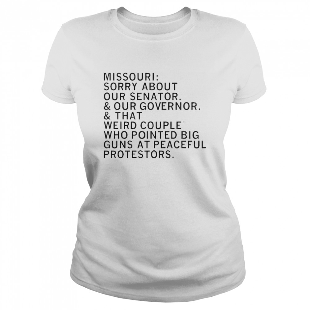 Missouri sorry about your senator our governor shirt Classic Women's T-shirt