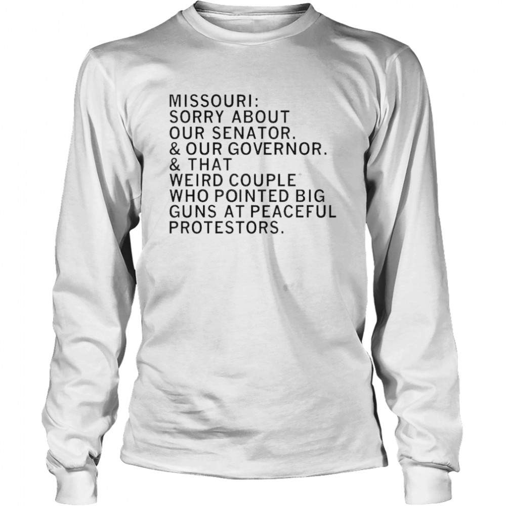 Missouri sorry about your senator our governor shirt Long Sleeved T-shirt
