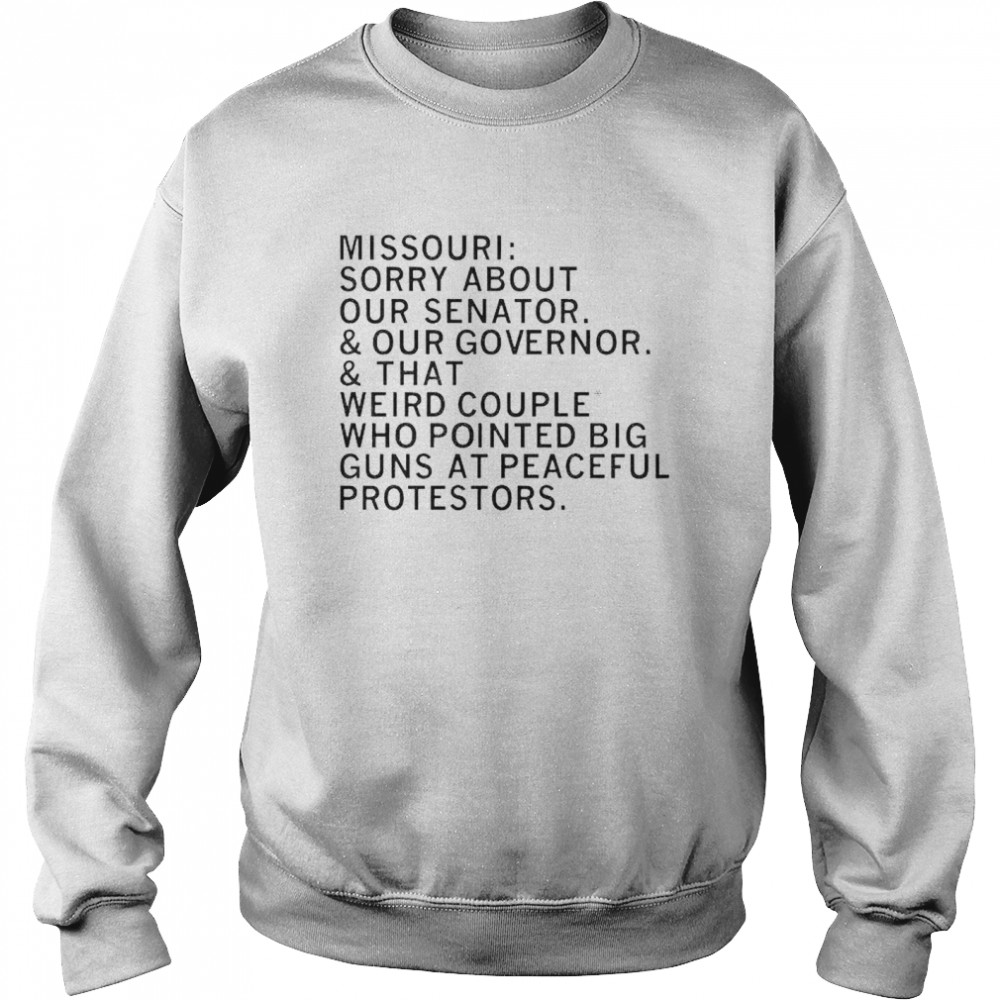 Missouri sorry about your senator our governor shirt Unisex Sweatshirt