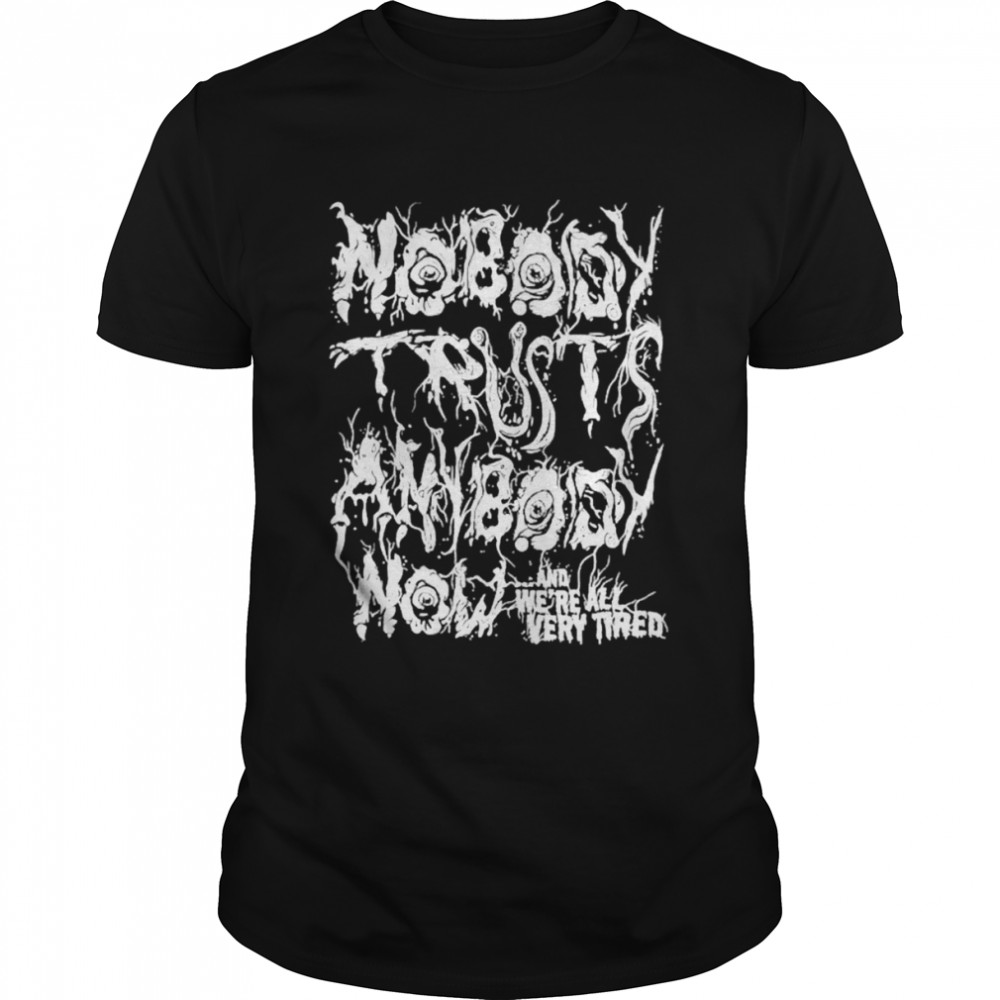 Nobody trusts anybody the thing shirt