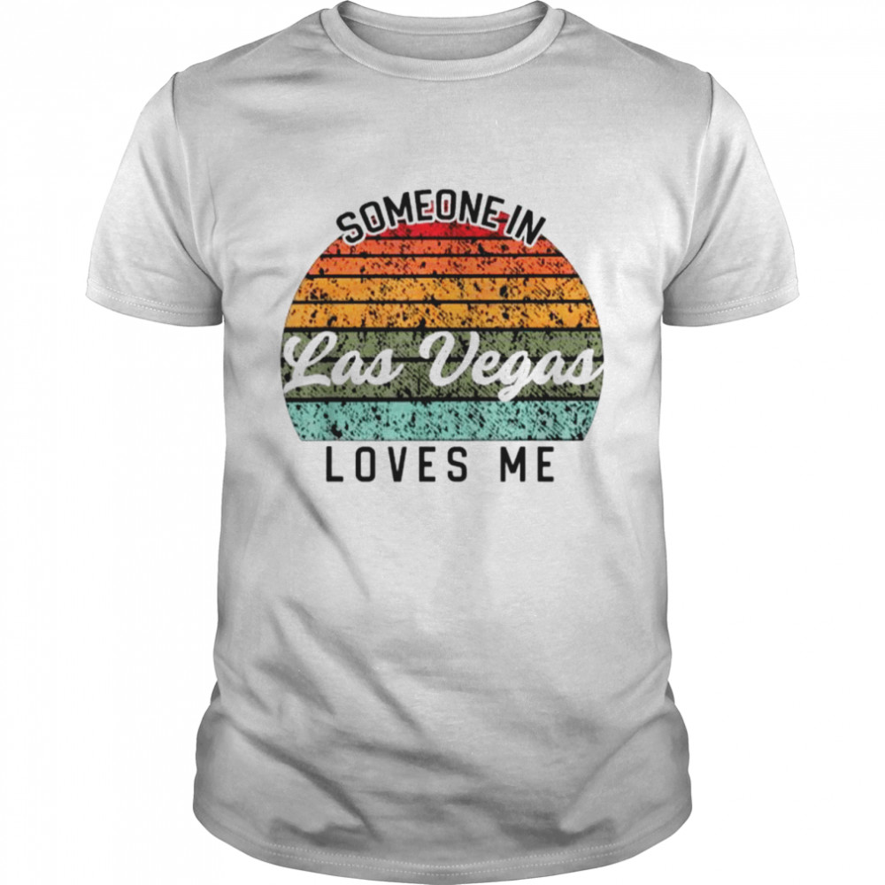 Someone in las vegas loves me united states family travel vintage shirt