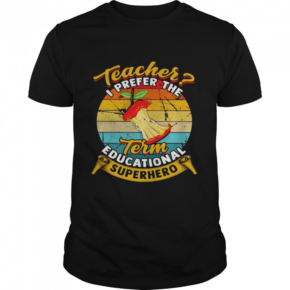 Teacher I Prefer The Term Educational Superhero Vintage Shirt