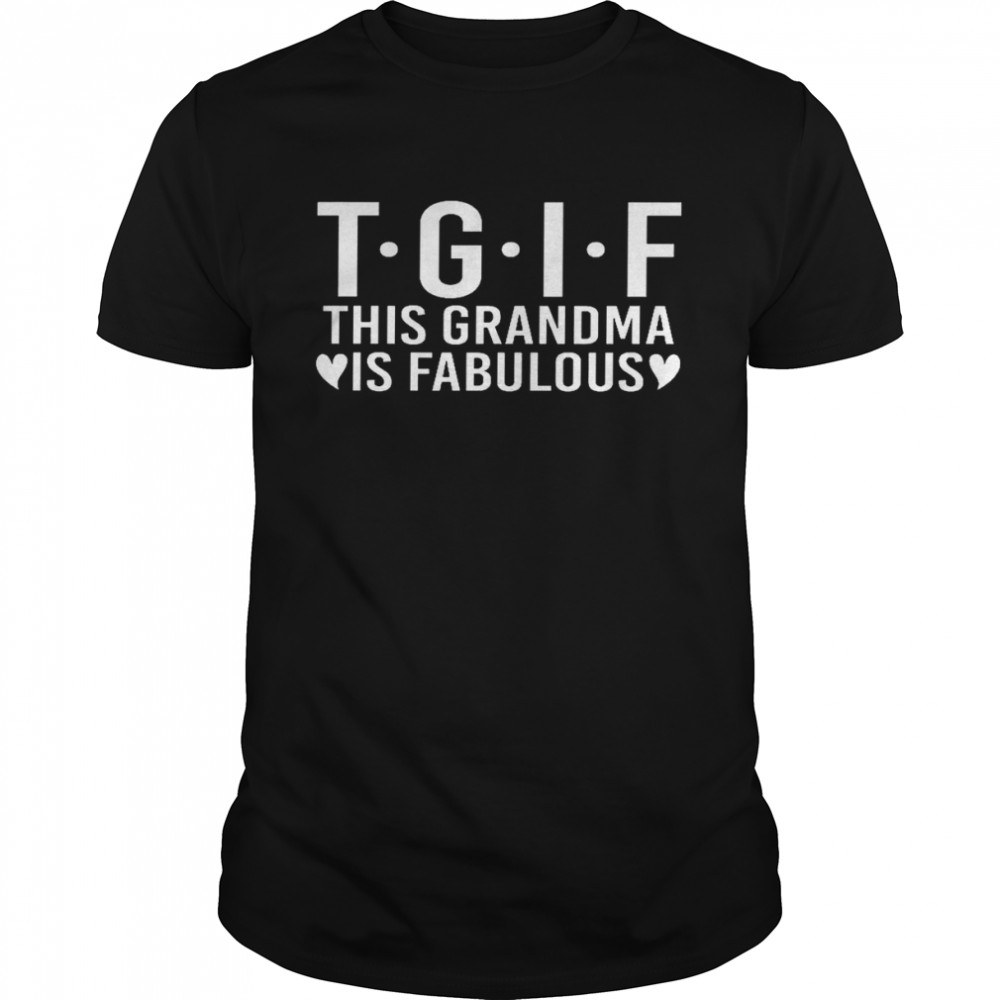 Tgif this grandma is fabulous shirt