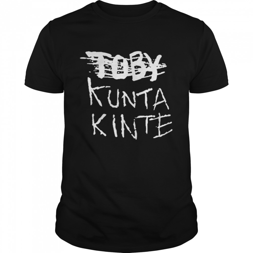 Toby kunta kinte shirt