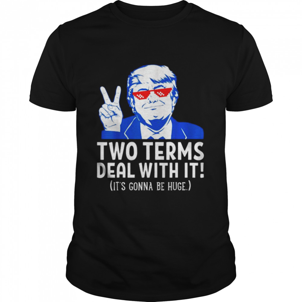 Two terms deal with it 2021 election Trump republican shirt