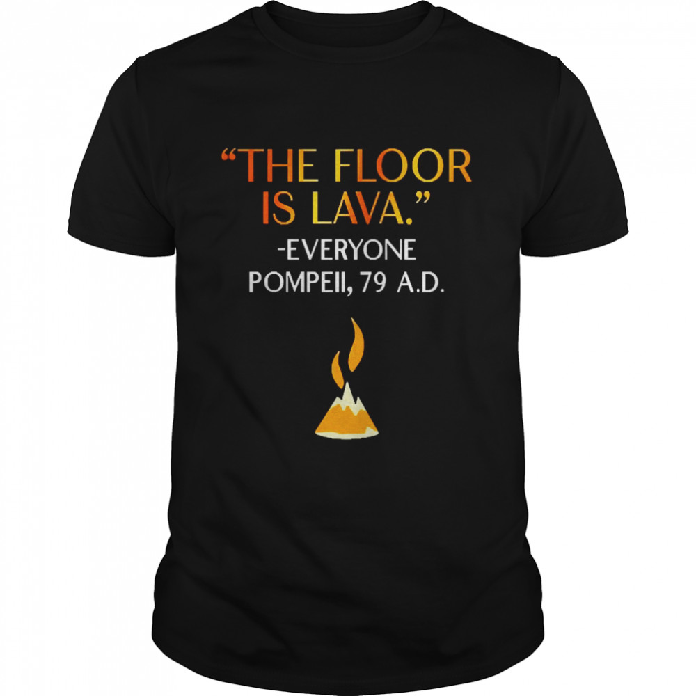 Chris Bro The Floor Is Lava Everyone Pompeii 79 Ad Shirt