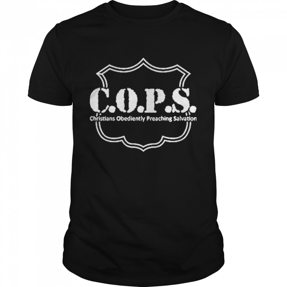 COPS Christians Obediently Preaching Salvation shirt