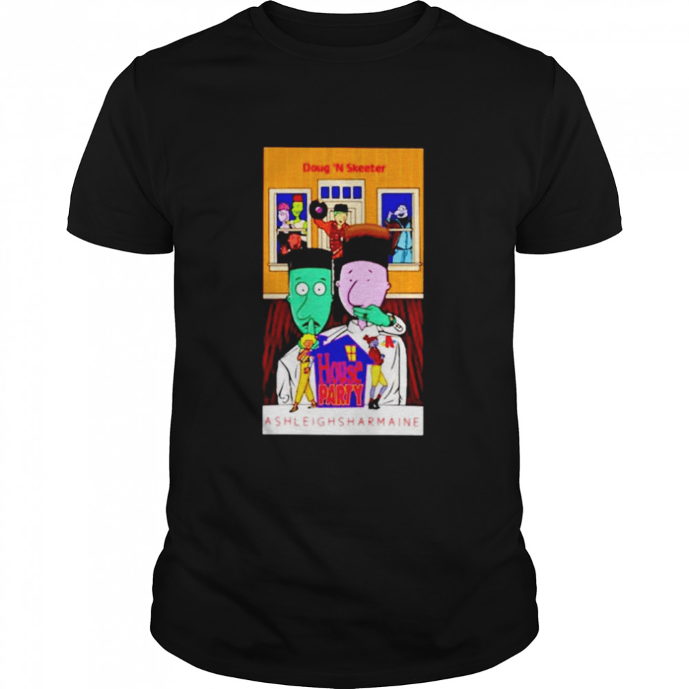 Doug ‘N Skeeter house party ashleighsharmaine shirt