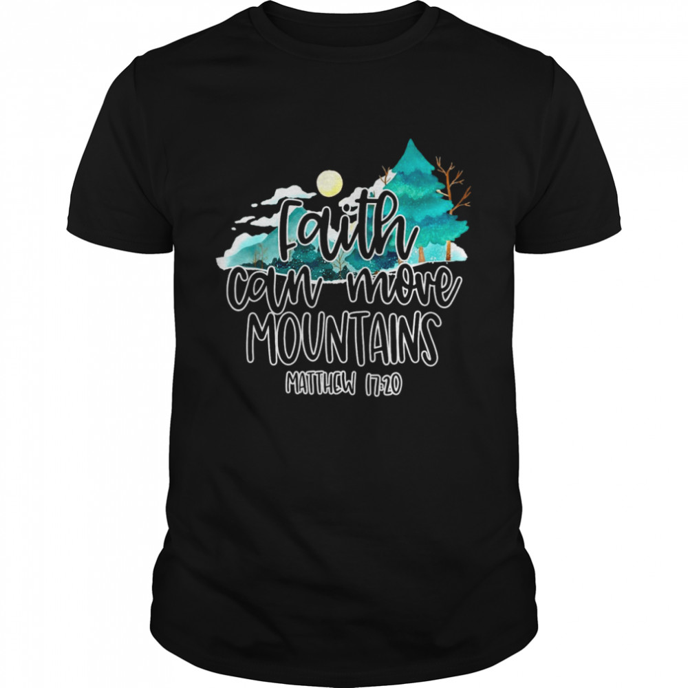 Faith Can Move Mountains, Bible Verse, Christian Shirt