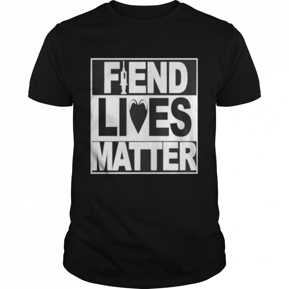 Fiend Lives Matter shirt