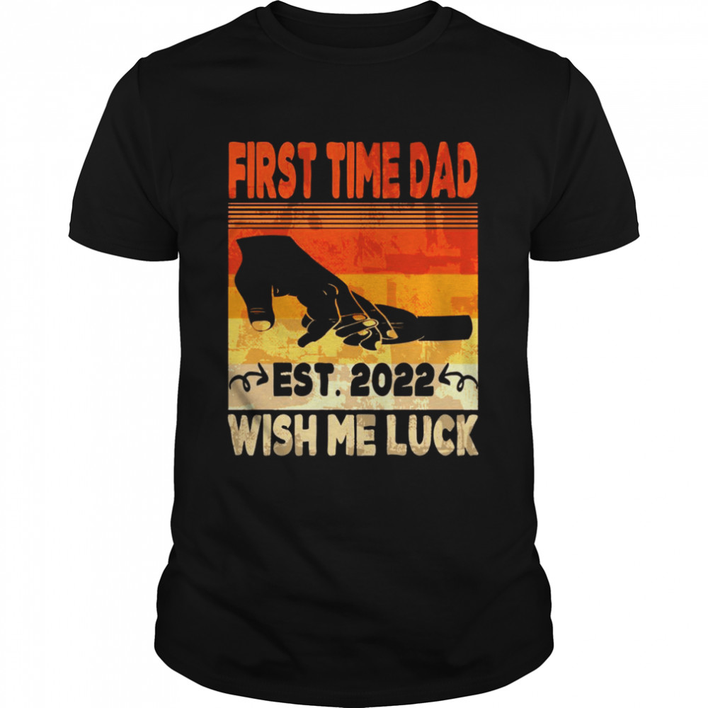 First Time Dad EST 2022 Wish Me Luck Family Announce Shirt