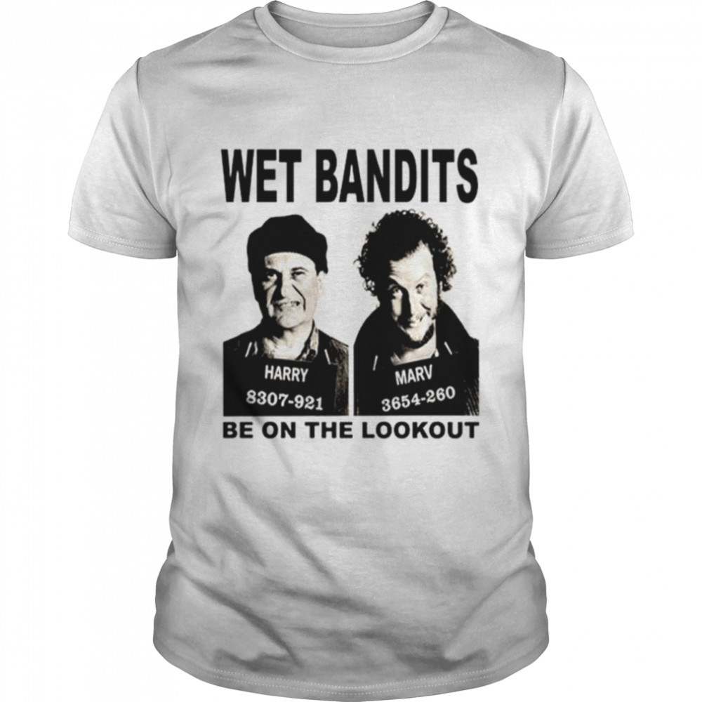 Harry and Marv Wet Bandits be on the lookout shirt