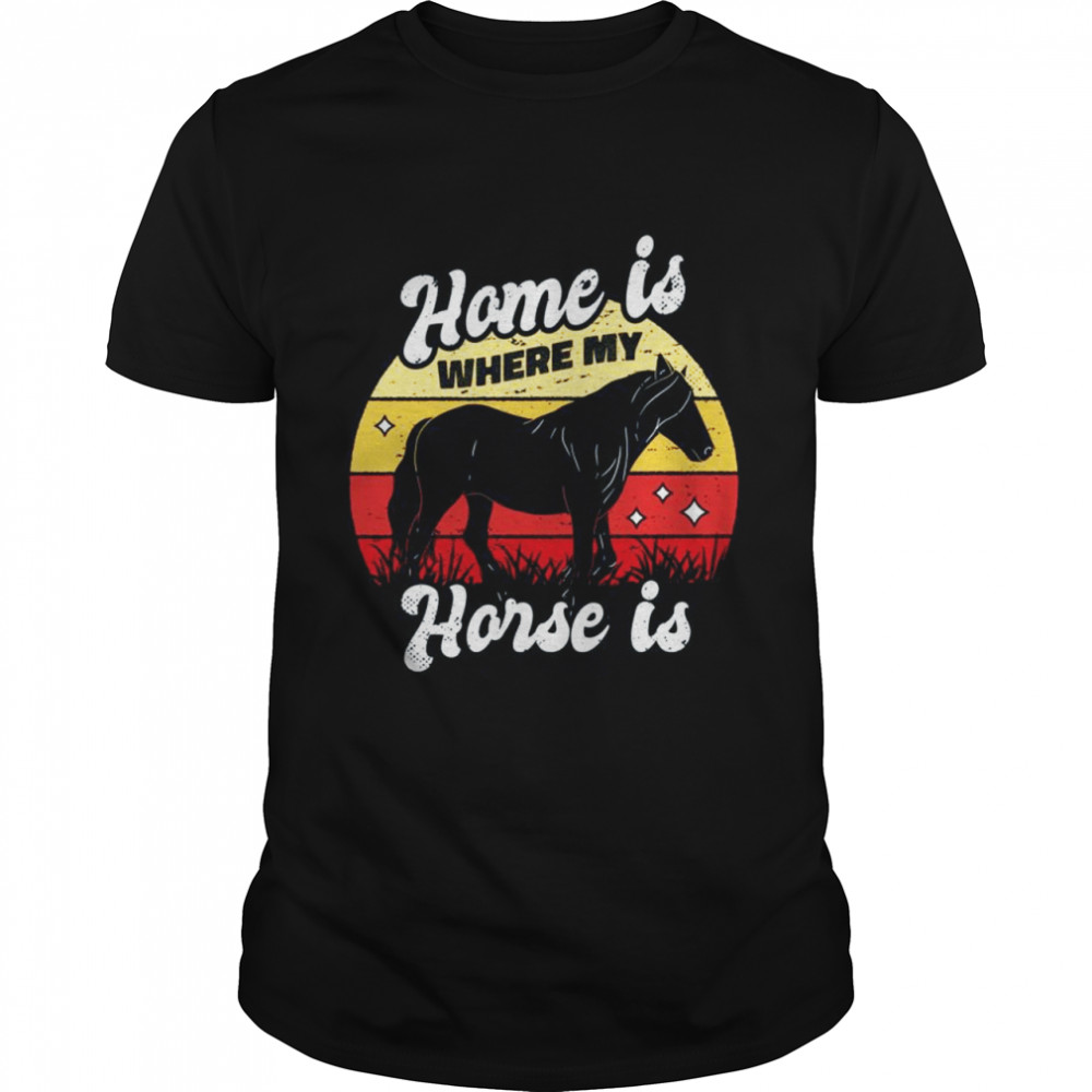 Home is where my Horse is Horses Quote Retro Shirt