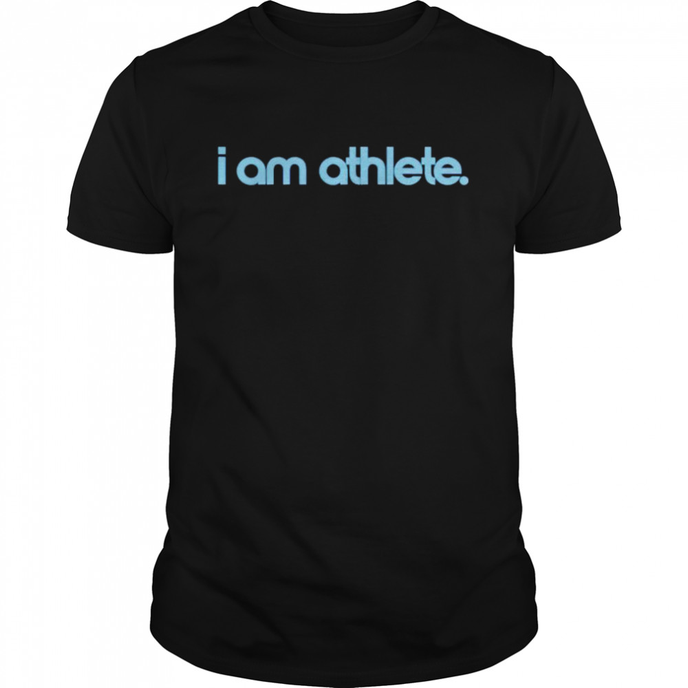 i am Athlete shirt