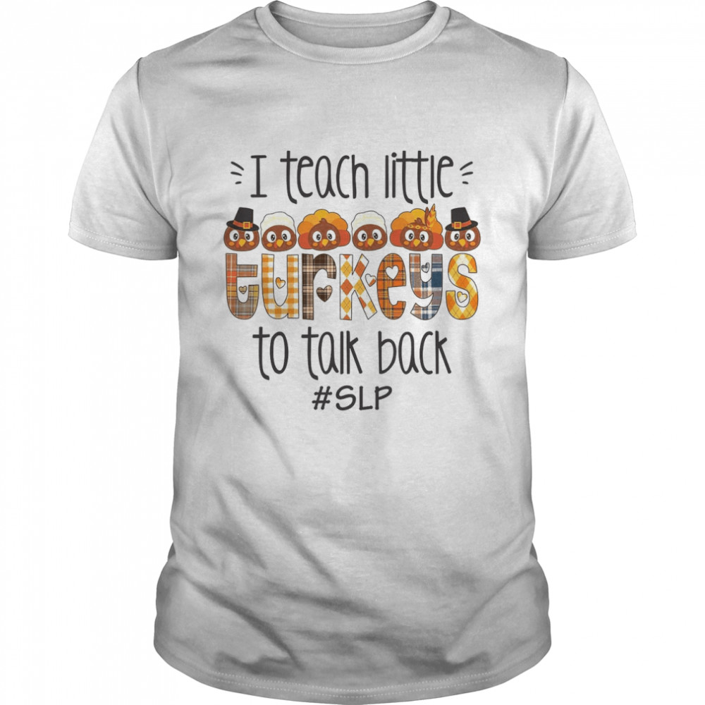 I teach little turkeys to talk back slp shirt