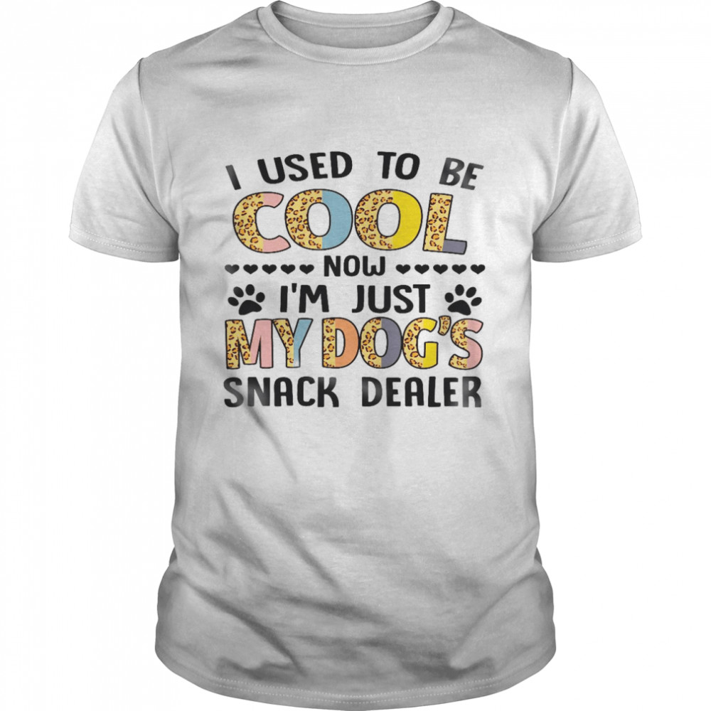 I used to be cool now i’m just my dog’s snack dealer shirt