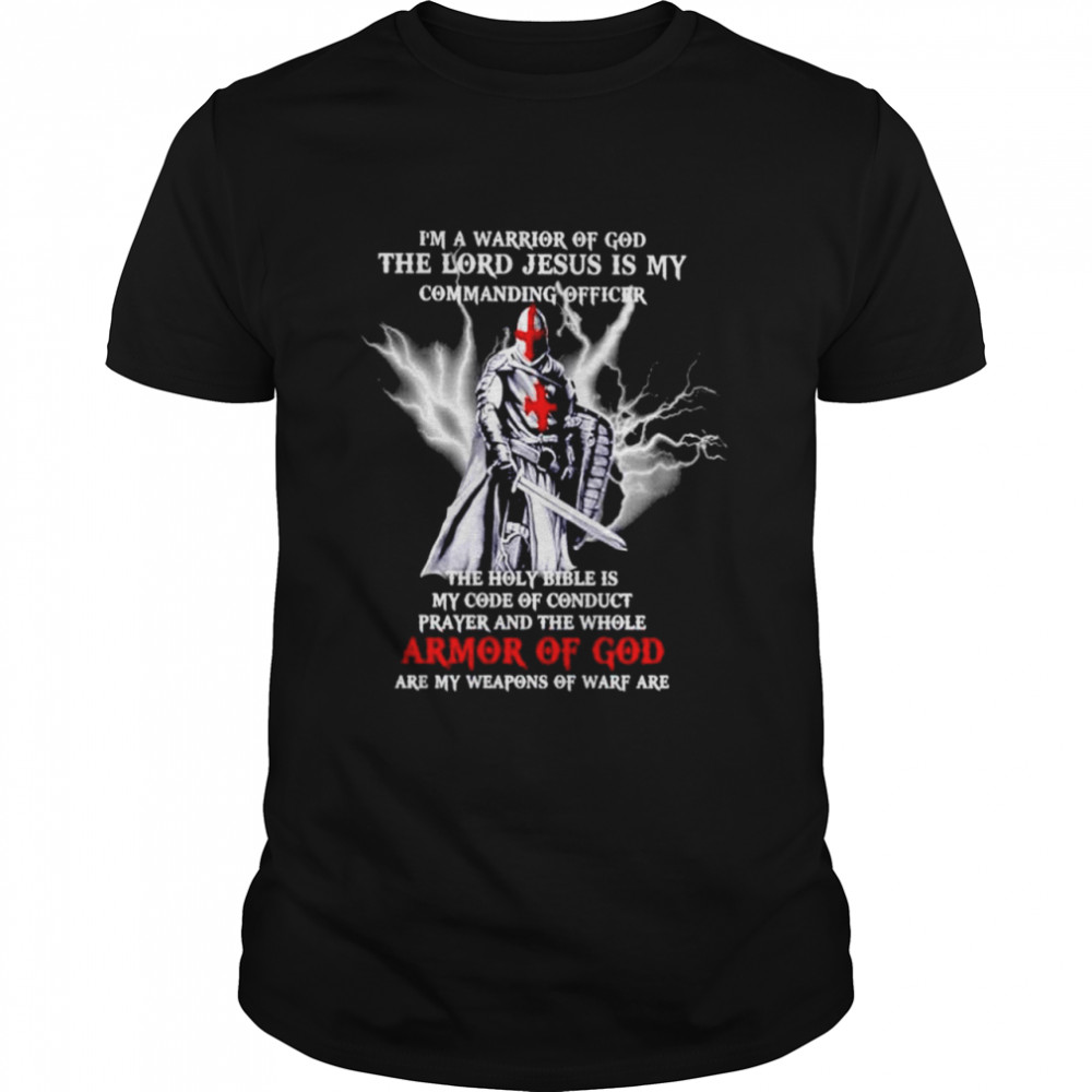 I’m a warrior of god the lord jesus is my commanding officer T-shirt