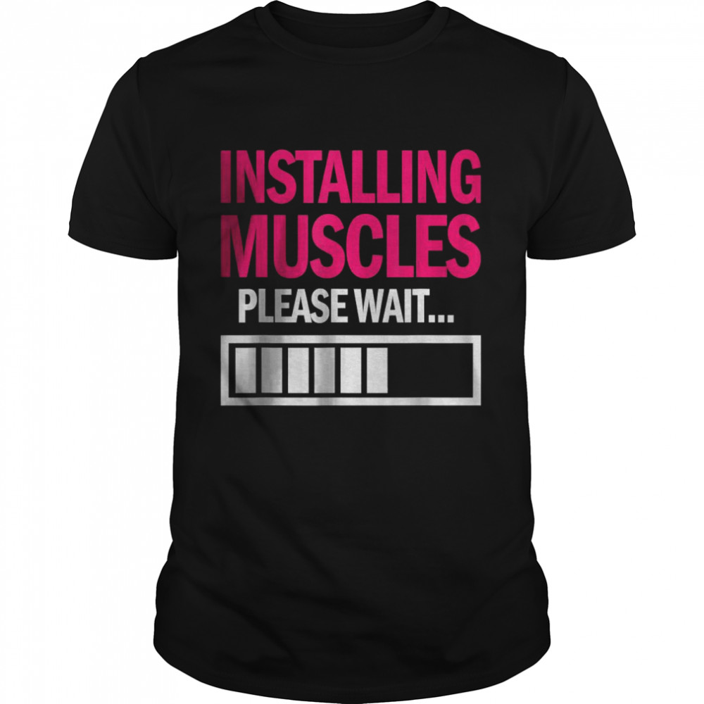 Installing Muscle Please Wait Funny Apparel T-Shirt