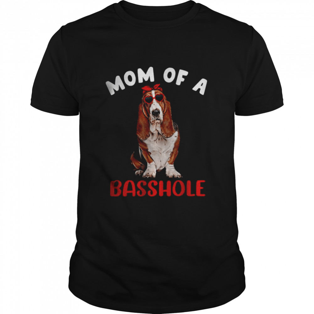 Mom of a Basshole Funny Basset Hound Mom T-Shirt