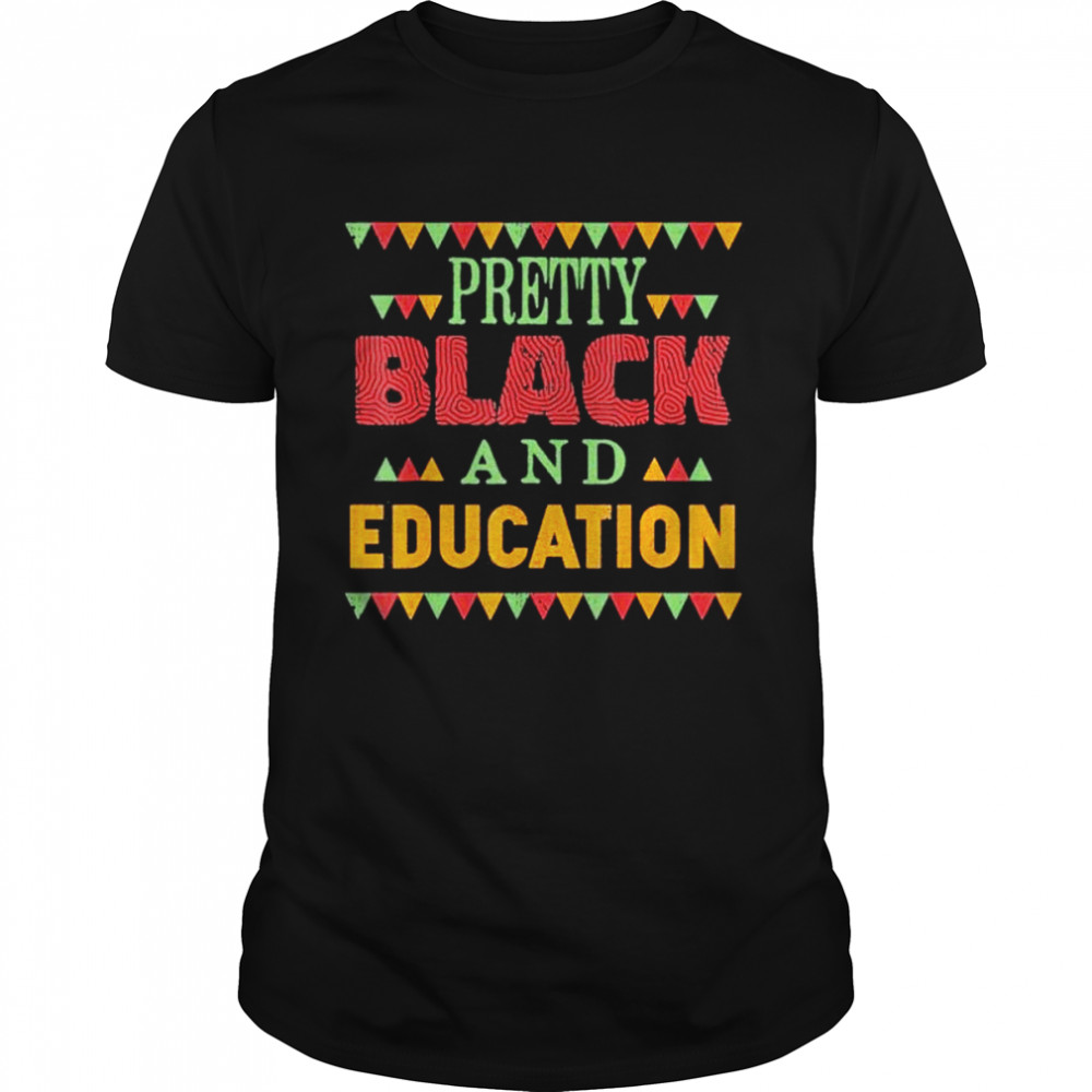 Pretty Black and Education African American History Month shirt