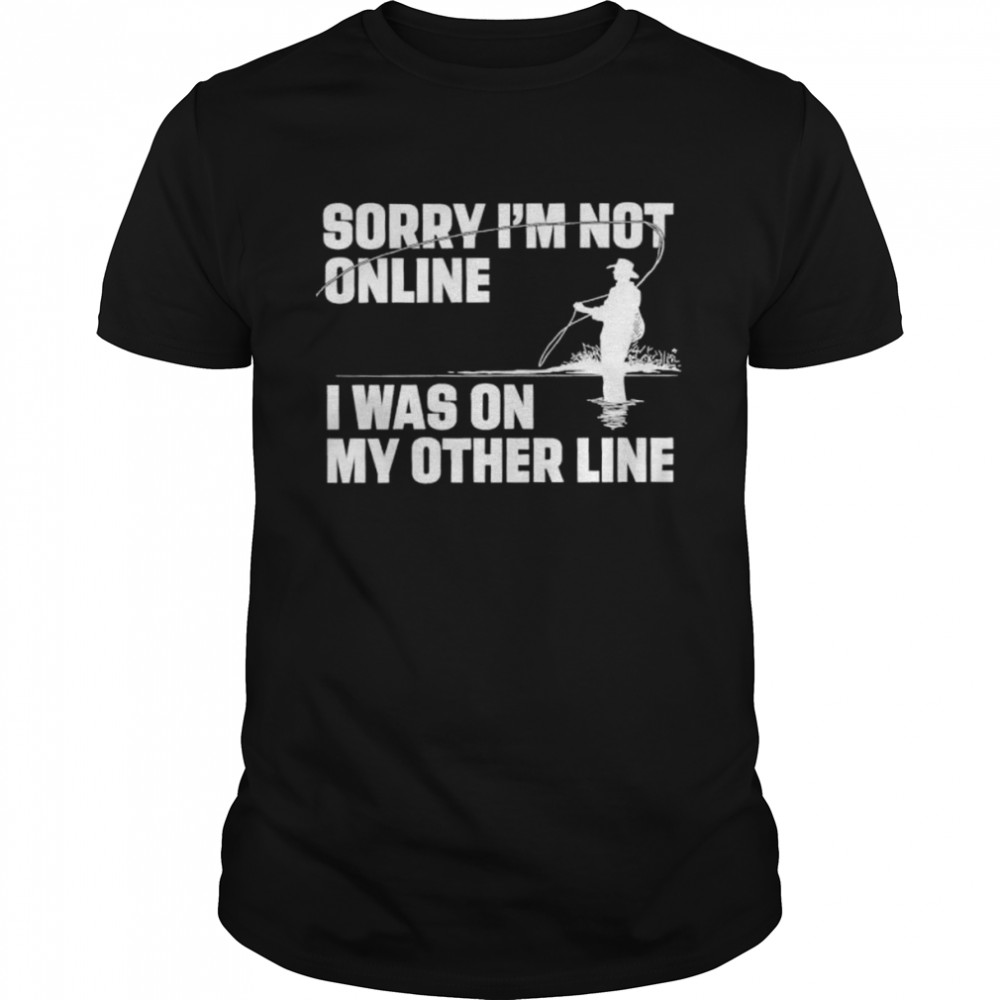 Sorry im not online I was on my other line shirt