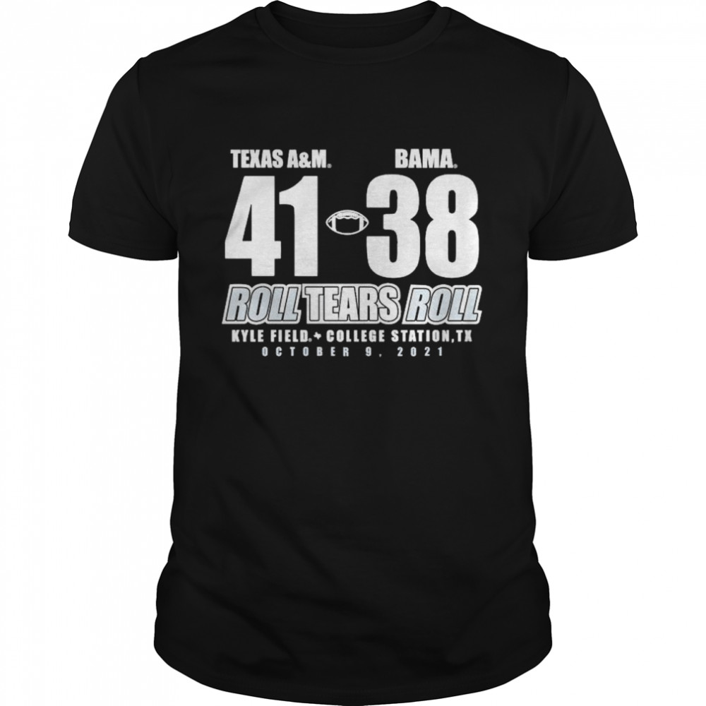 Texas A&M 41 38 Bama roll tears roll shirt