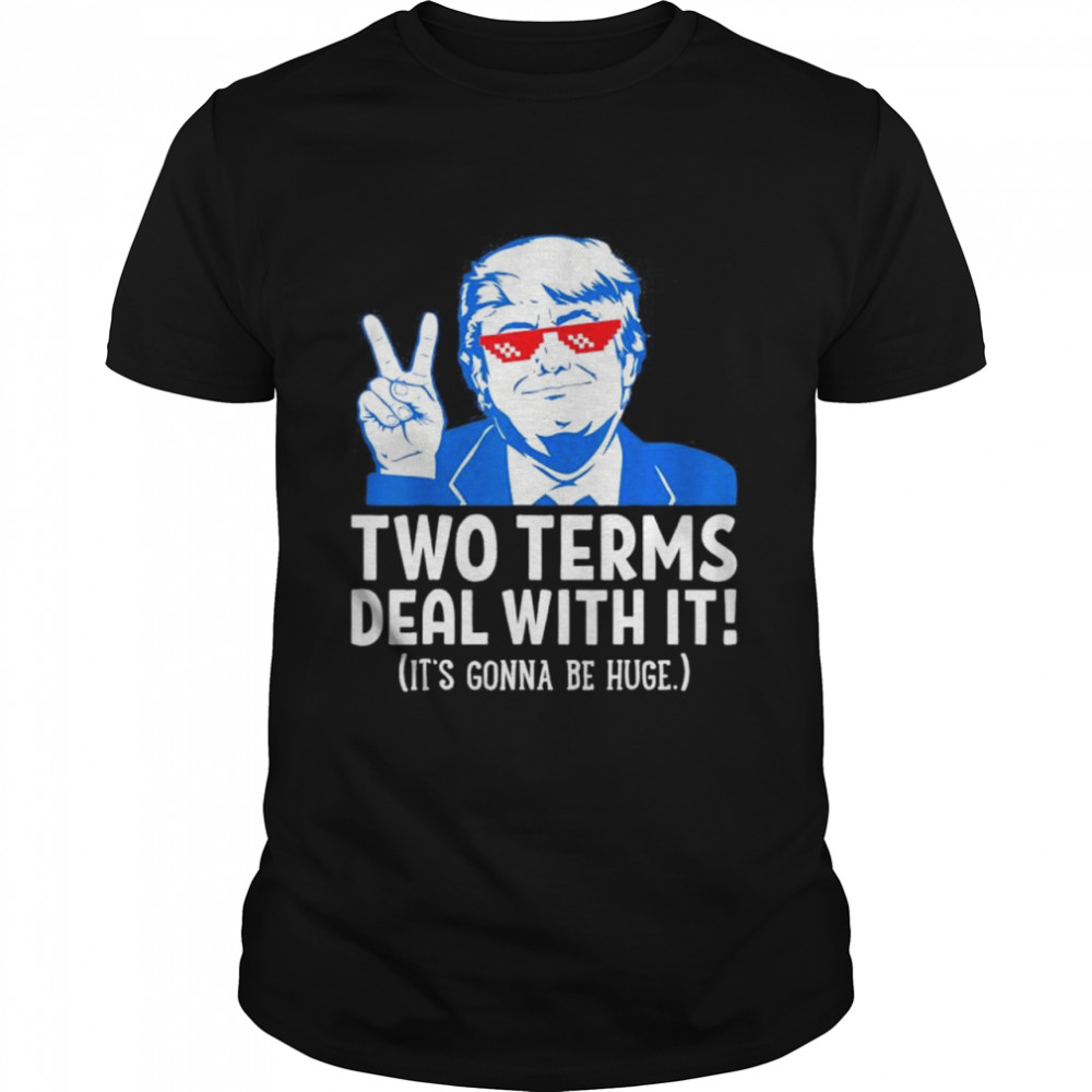 Two Terms Deal With It 2022 Election Trump Republican shirt