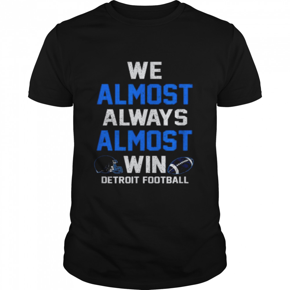 We almost always almost win sports football shirt