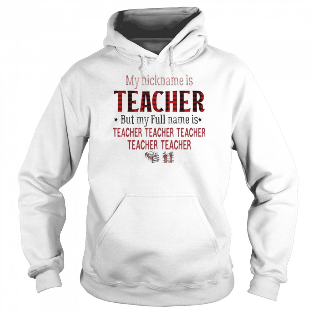 My nickname is teacher but my full name is teacher red plaid shirt Unisex Hoodie