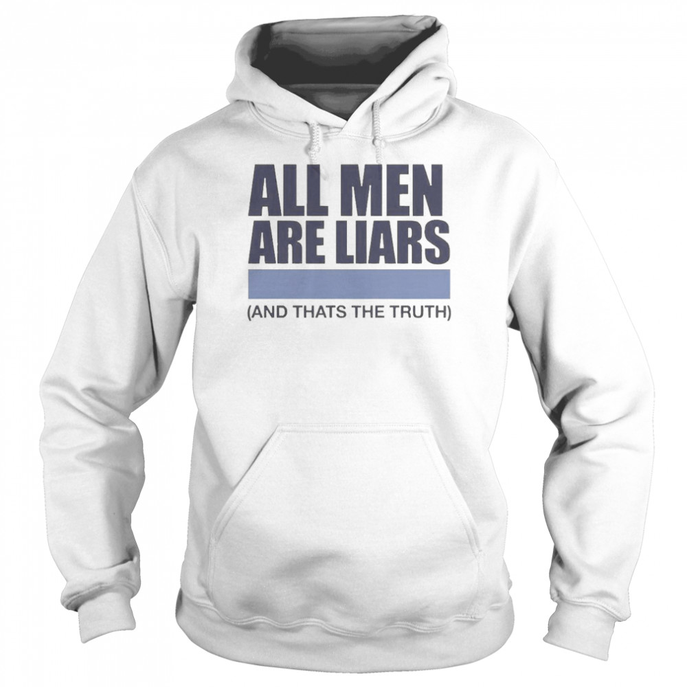 All Men Are Liars And That’s The Truth  Unisex Hoodie