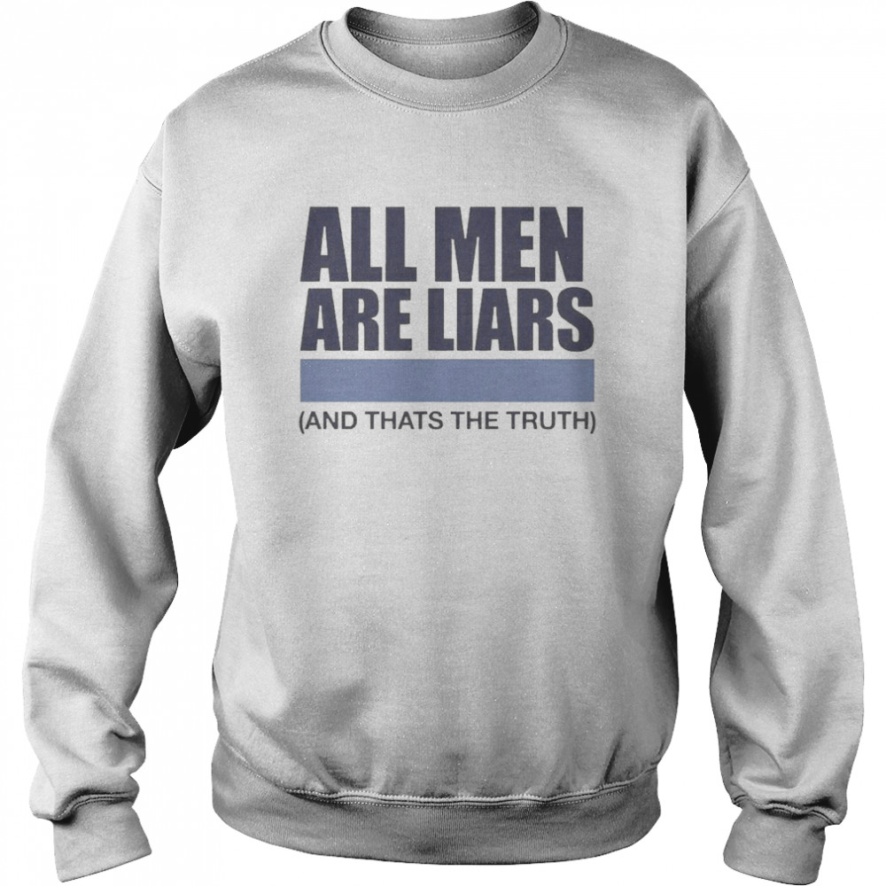 All Men Are Liars And That’s The Truth  Unisex Sweatshirt