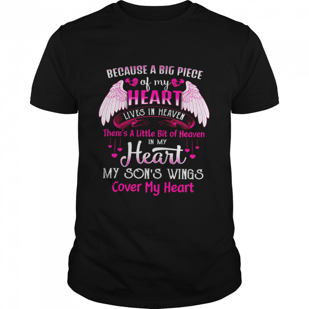 Because A Big Piece Of My Heart Lives In Heaven There’s A Little Bit Of Heaven In My Heart My Son’s Wings Cover My Heart Shirt