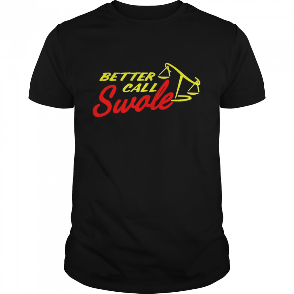 Better Call Swole Shirt