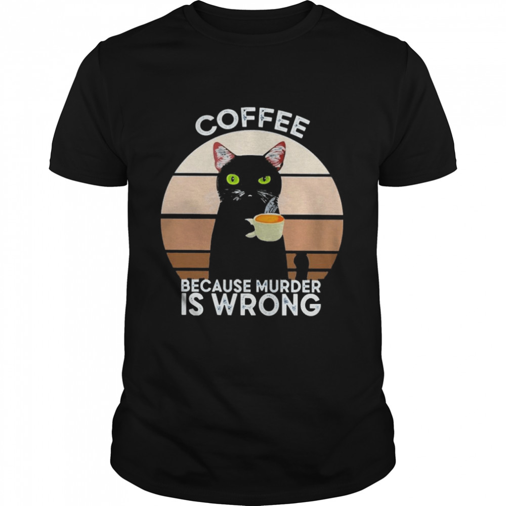 Coffee Because Murder Is Wrong Cat Lover Vintage Shirt