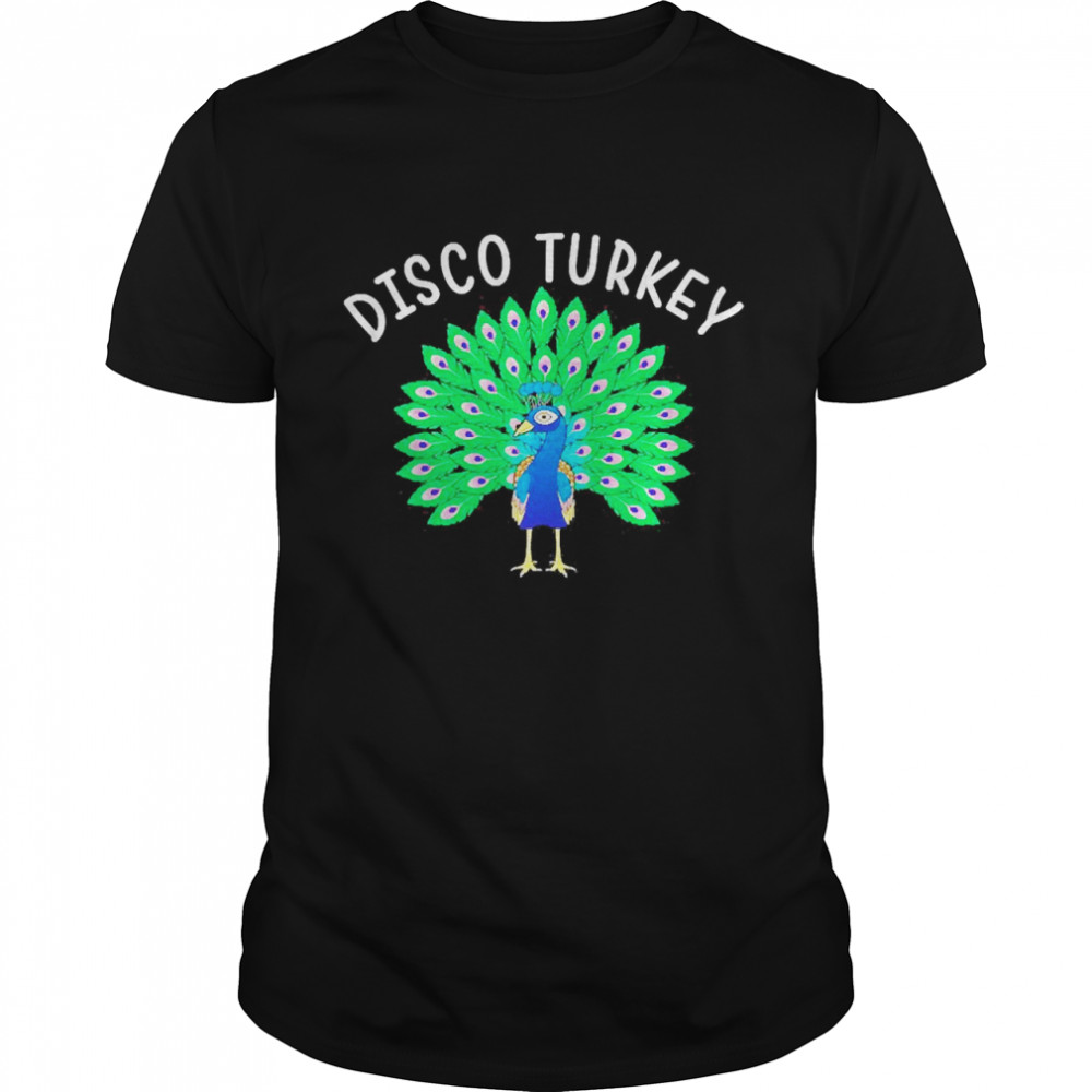 Disco Turkey Funny Peacock Lover Gift Idea Shirt