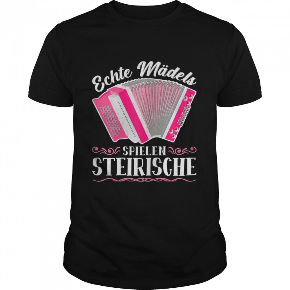 Echte Mädels spielen Steirische Harmonika Quetschn Shirt