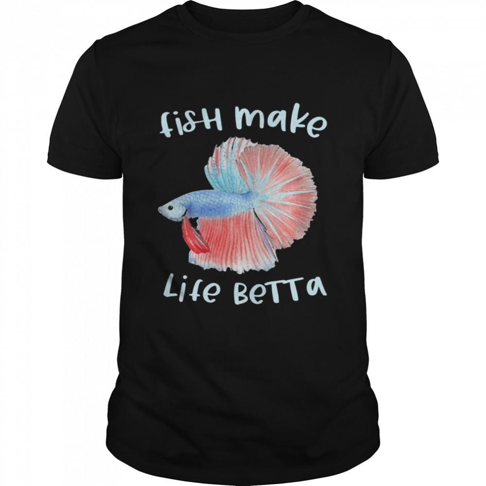 Fish Make Life Betta Shirt