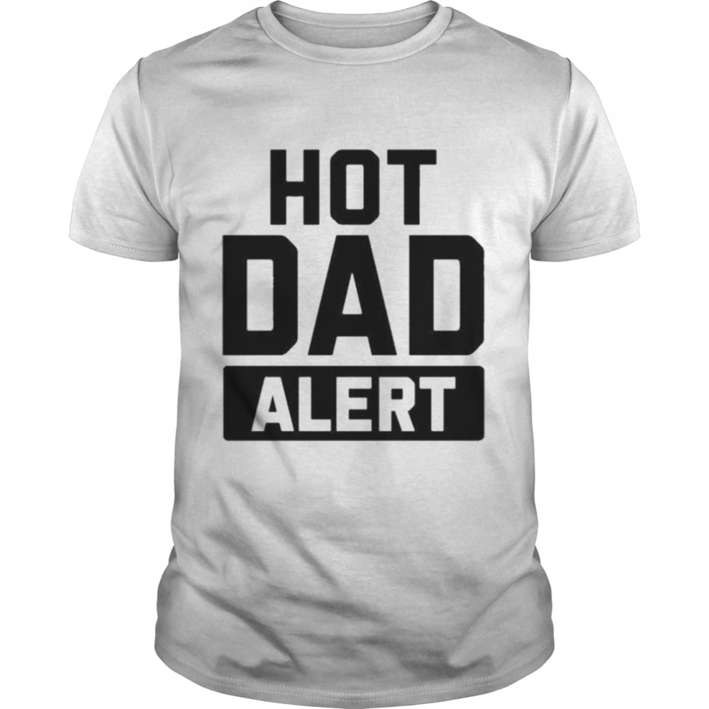 Hot Dad Alert Shirt