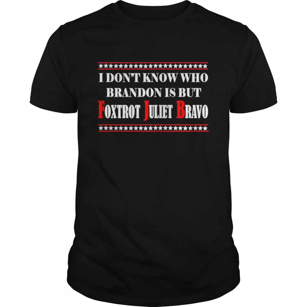 I Don’t Know Who Bardon Is But Foxtrot Juliet Bravo Shirt