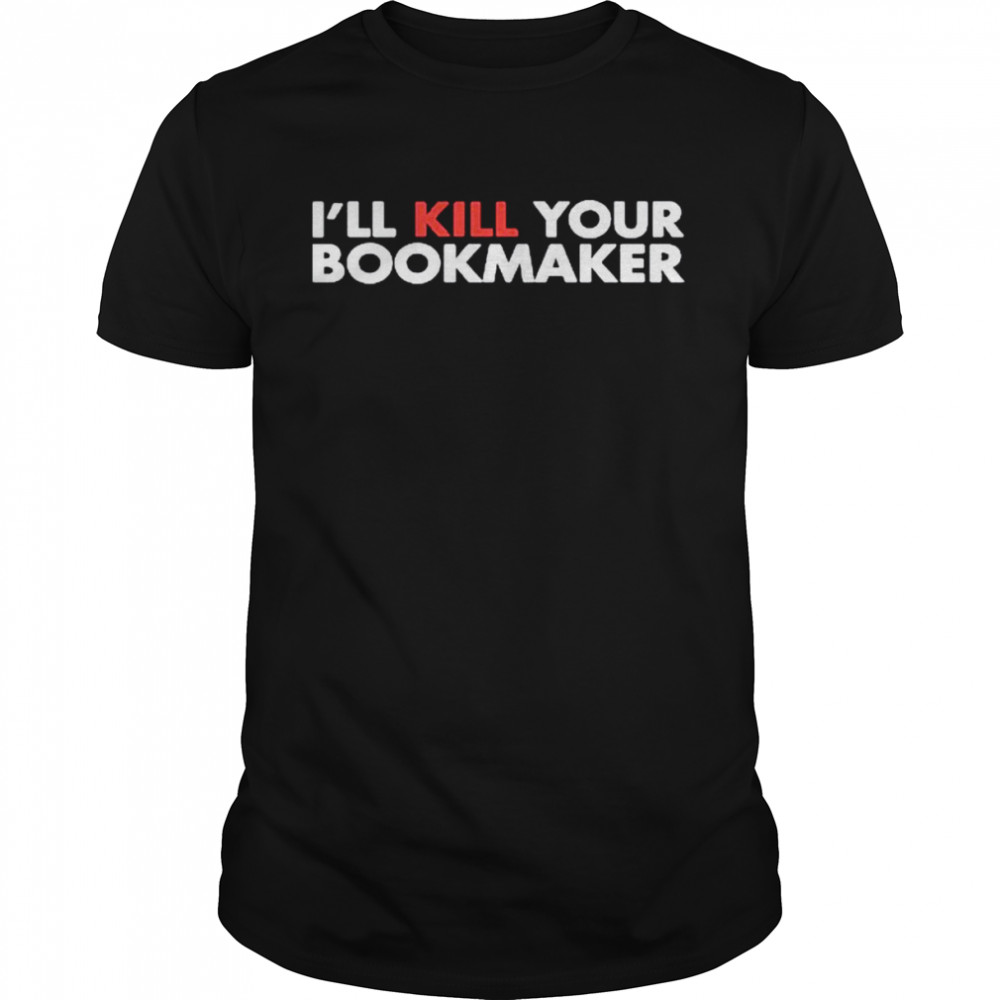 I’ll Kill You Bookmarker Shirt