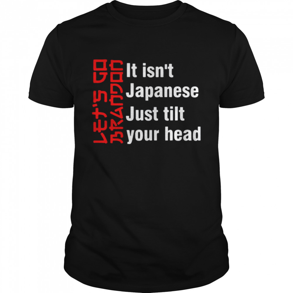 It’s Isn’t Japanese Just Tilt Your Head Shirt
