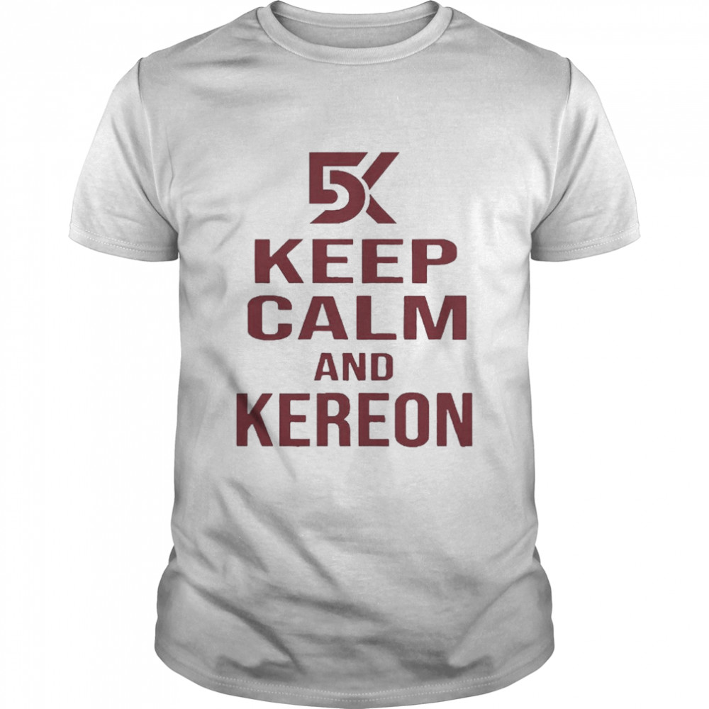 Keep Calm And Kereon Shirt