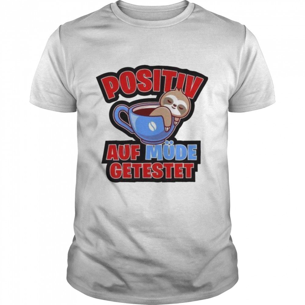 Positiv auf müde getestet shirt