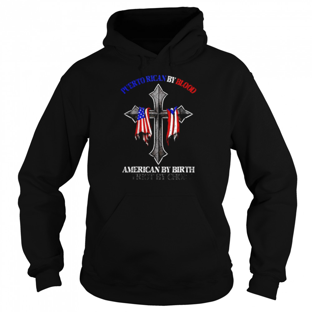 puerto Rican by blood American by birth patriot by choice shirt Unisex Hoodie