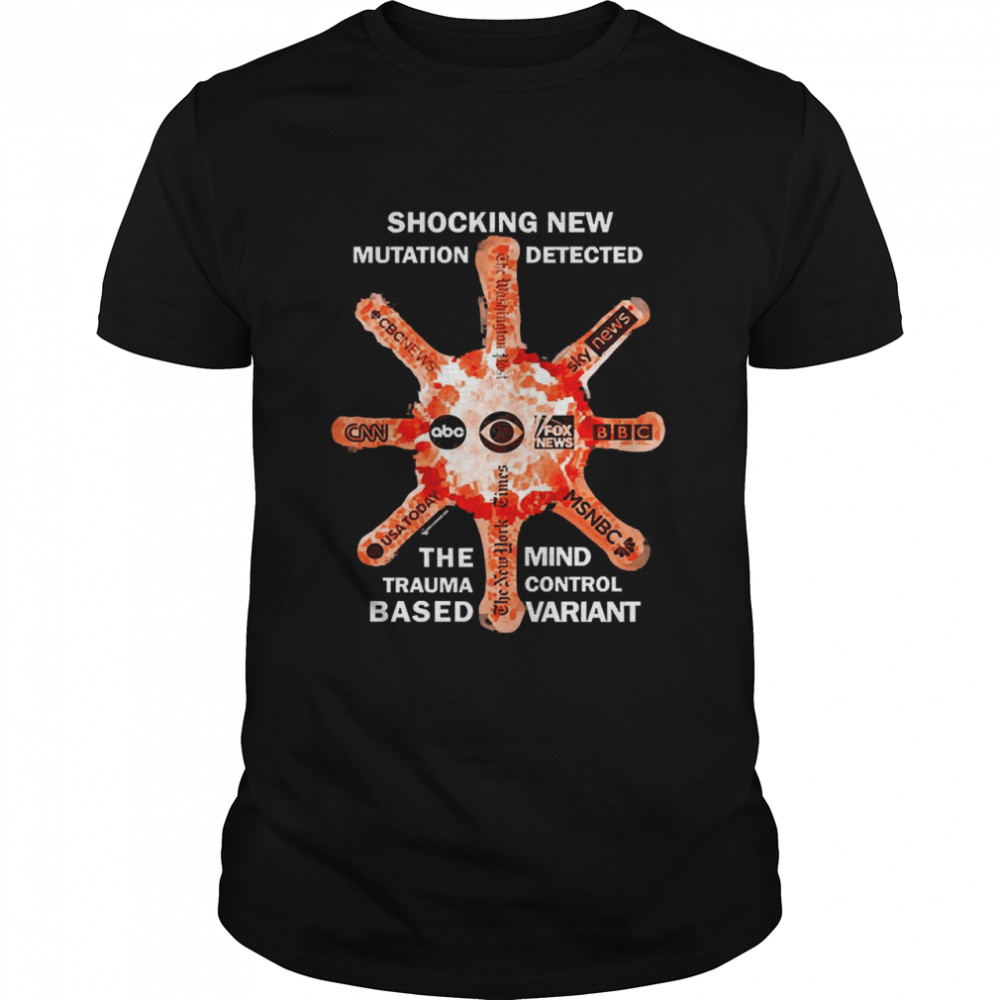 Shocking New Mutation Detected The Trauma Based Mind Control Variant Shirt