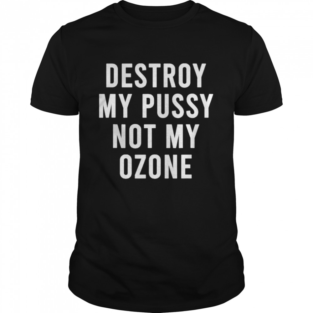 You Cant Have My Ozone shirt
