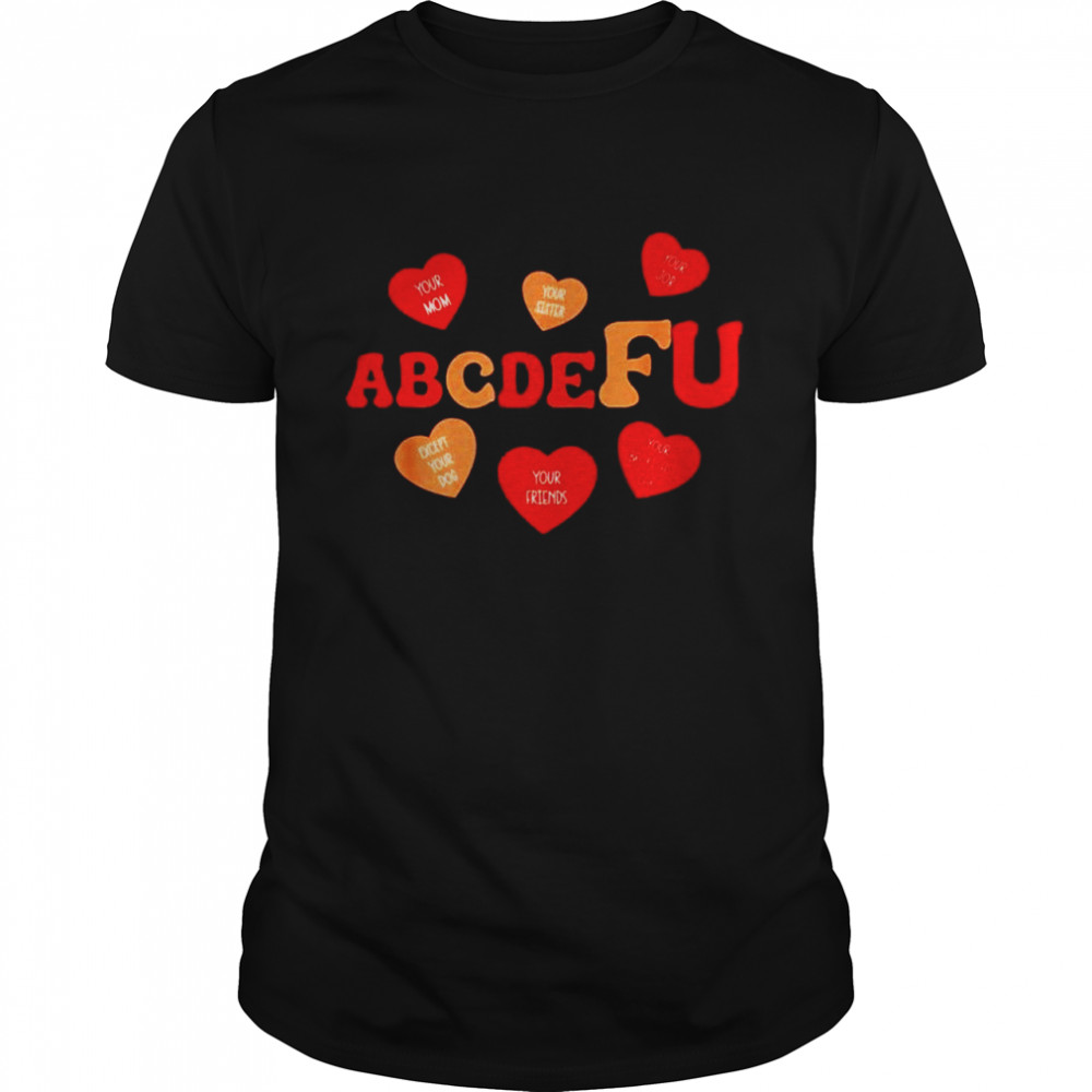 Alphabet ABCDEFU Heart Love You Valentines Day shirt